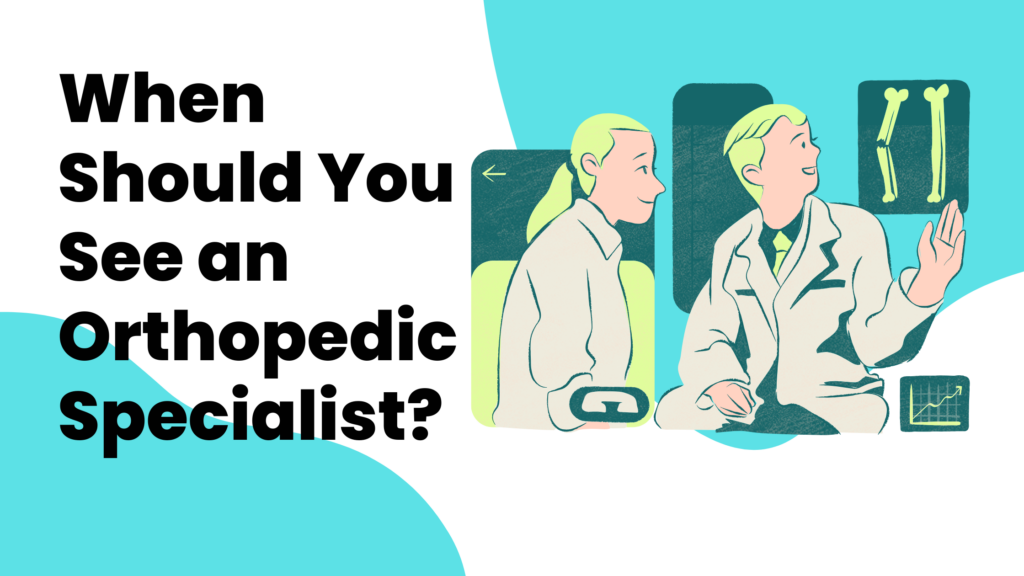 When Should You See an Orthopedic Specialist?